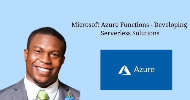 Microsoft Azure Functions – Developing Serverless Solutions