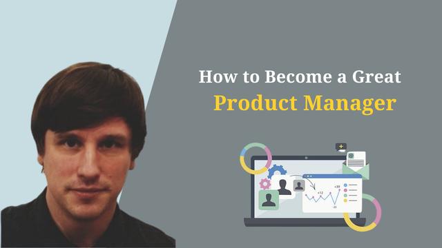 How to Become a Great Product Manager