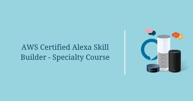 AWS Certified Alexa Skill Builder – Specialty Course – Part 1