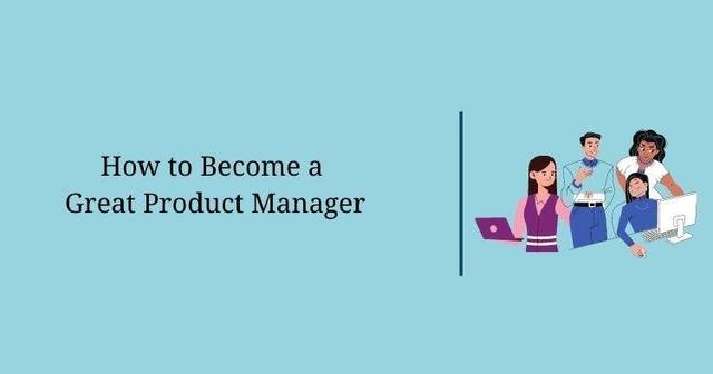 How to Become a Great Product Manager – Part 1