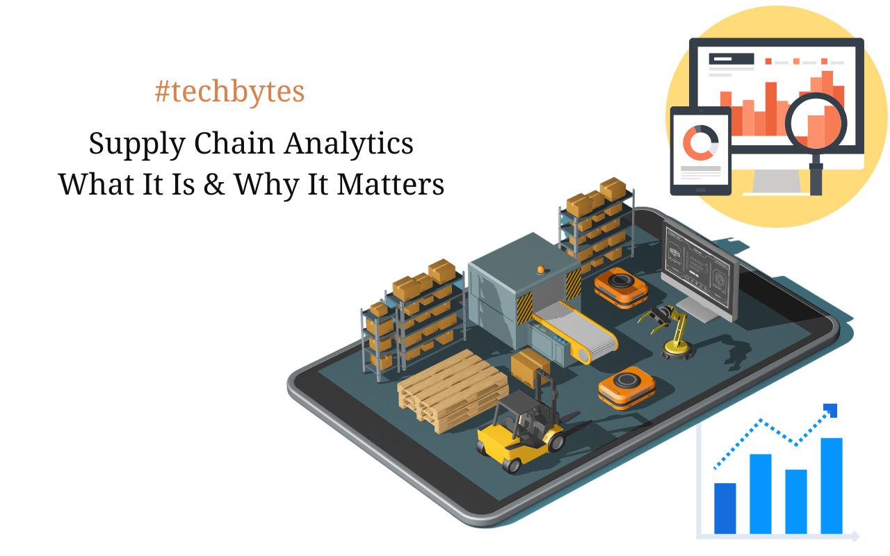 Supply Chain Analytics: What It Is & Why It Matters – Techbytes